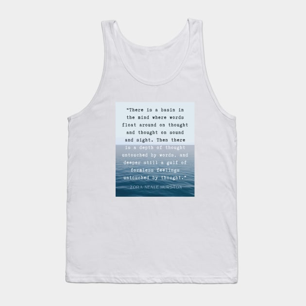 Zora Neale Hurston quote: There is a basin in the mind where words float around on thought and thought on sound and sight. Tank Top by artbleed